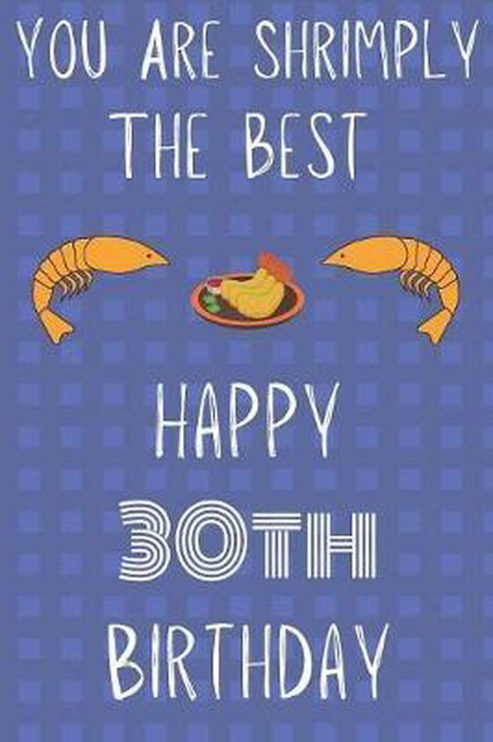Bol Com You Are Shrimply The Best Happy 30th Birthday Funny 30th Birthday Gift Shrimply Pun