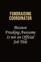 Fundraising Coordinator Because Freaking Asweome Is Not An Official Job Title: Career journal, notebook and writing journal for encouraging men, women