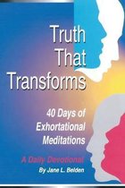 Truth That Transform: 40 Days of Exhortational Meditations