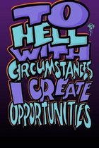 To Hell with Circumstances I Create Opportunities: Bruce Lee Journal: 6x9 Inch Dot Grid Bullet Journal/Notebook/Planner/Diary/Logbook: Inspiring quote