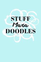 Stuff Mara Doodles: Personalized Teal Doodle Sketchbook (6 x 9 inch) with 110 blank dot grid pages inside.