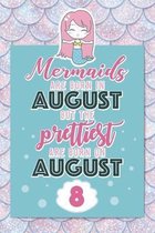 Mermaids Are Born In August But The Prettiest Are Born On August 8: Cute Blank Lined Notebook Gift for Girls and Birthday Card Alternative for Daughte