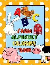 Farm Alphabet Coloring Book: An ABC Farm Alphabet Activity Coloring Book for Toddlers and Preschoolers to Learn English Alphabet, Cute and Simple,