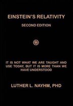 Einstein's Relativity Second Edition: It Is Not What We Are Taught and Use Today, But It Is More Than We Recognize