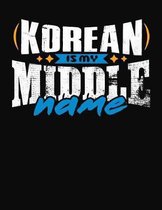 Korean Is My Middle Name: College Ruled Composition Notebook