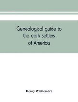 Genealogical guide to the early settlers of America