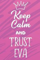 Keep Calm and Trust Eva: Funny Loving Friendship Appreciation Journal and Notebook for Friends Family Coworkers. Lined Paper Note Book.
