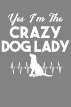 Yes I'm The Crazy Dog Lady: Cute Puppy Lover Gift