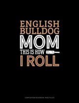 English Bulldog Mom This Is How I Roll