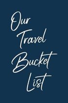Our Travel Bucket List: Stylish Notebook for Planning and Journaling Your Future Trips Together - Modern Minimalist Cover Design in Navy Blue