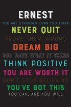 Ernest You Are Stronger Than You Think Never Quit Prove Them Wrong Dream Big You Have What It Takes Think Positive You Are Worth It Dont Stop Believin