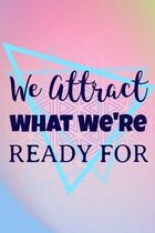 We Attract What We're Ready For: Start your day with a quick dose of gratitude