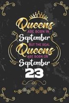 Queens Are Born In September But The Real Queens Are Born On September 23: Funny Blank Lined Notebook Gift for Women and Birthday Card Alternative for