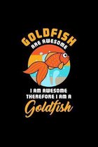 GOLDFISH ARE AWESOME I AM AWESOME THEREFORE I AM A Goldfish: Dot Grid Journal - Goldfish Awesome Cute Easy Fish Pet Gift - Black Dotted Diary, Planner