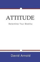 Attitude: Determine Your Destiny