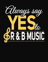 Always Say Yes To R&B Music