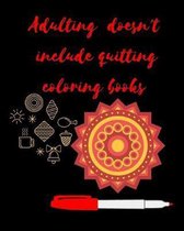 Adulting Doesn't Include Quitting Coloring Books: Adult Coloring Book for relaxation and Exploration