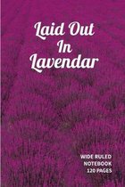 Laid Out In Lavendar: A Wide Ruled Notebook With A The Beauty Of A Lavender Field