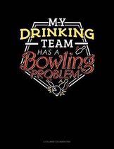 My Drinking Team Has A Bowling Problem: 6 Columns Columnar Pad
