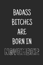 Badass bitches are born in november: Funny notebook, Blank lined novelty journal, for the birthday bitch! (more useful than a card!)