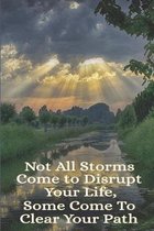 Not All Storms Come To Disrupt Your Life Some Come To Clear Your Path: Uplifting Message To Self Notebook Blank Wide Ruled Line Paper Gift For Friend