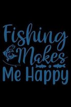 FIshing makes me happy: Fishing Journal Complete Fisherman's Log Book With Prompts, Records Details of Fishing Trip, Including Date, Time, Loc