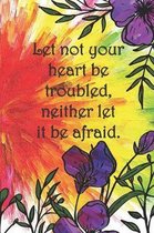 Let not your heart be troubled, neither let it be afraid.: College ruled, lined paper