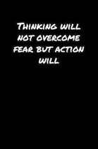 Thinking Will Not Overcome Fear But Action Will�: A soft cover blank lined journal to jot down ideas, memories, goals, and anything else that c