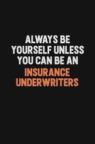 Always Be Yourself Unless You Can Be An Insurance Underwriters: Inspirational life quote blank lined Notebook 6x9 matte finish