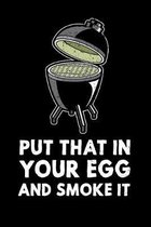 Put That In Your Egg And Smoke It: 6x9 150 Page College Ruled Notebook for Egg Smoker fans, Grilling aficionados, and BBQ Enthusiasts.