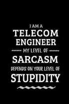 Telecom Engineer - My Level of Sarcasm Depends On Your Level of Stupidity: Blank Lined Funny Telecom Engineering Journal Notebook Diary as a Perfect G