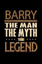 Barry The Man The Myth The Legend: Barry Journal 6x9 Notebook Personalized Gift For Male Called Barry The Man The Myth The Legend