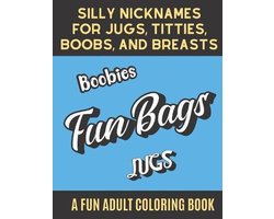 Silly Nicknames For Jugs Titties Boobs and Breasts A Fun Adult Coloring  Book: Buy Silly Nicknames For Jugs Titties Boobs and Breasts A Fun Adult  Coloring Book by Publishing Funnyreign at Low