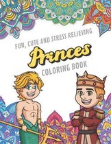 Fun Cute And Stress Relieving Prince Coloring Book: Find Relaxation And Mindfulness By Coloring the Stress Away With Beautiful Black and White King Pr