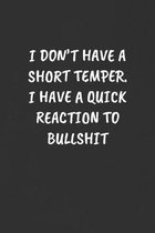 I Don't Have a Short Temper. I Have a Quick Reaction to Bullshit: Sarcastic Humor Blank Lined Journal - Funny Black Cover Gift Notebook