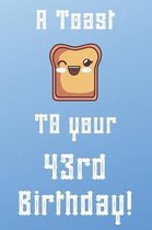 A Toast To Your 43rd Birthday!: Funny 43rd Birthday A Toast To Your Birthday Journal / Notebook / Diary (6 x 9 - 110 Blank Lined Pages)