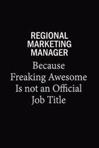 Regional Marketing Manager Because Freaking Awesome Is Not An Official Job Title: 6x9 Unlined 120 pages writing notebooks for Women and girls