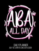 ABA All Day Daily Planner July 1st, 2019 to June 30th, 2020: Applied Behavior Analyst Therapist Funny Thank You Daily Planner