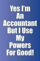 Yes I'm An Accountant But I Use My Powers For Good