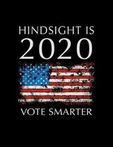 Hindsight Is 2020 Vote Smarter