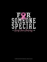For Someone Special Breast Cancer Awareness: Composition Notebook