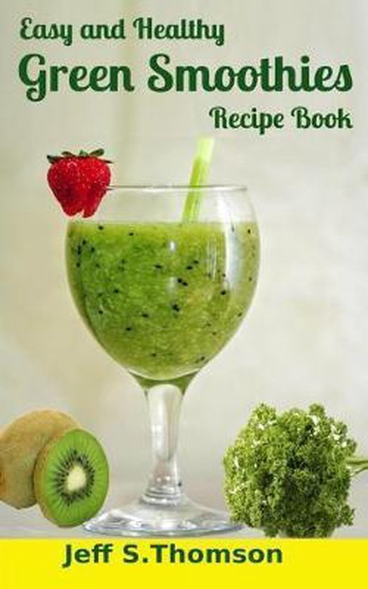 Easy and Healthy Green Smoothies Recipe Book