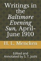 Writings in the Baltimore Evening Sun, April-June 1910: Edited and Annotated by S. T. Joshi