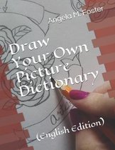 Draw Your Own Picture Dictionary: (English Edition)