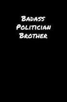 Badass Politician Brother: A soft cover blank lined journal to jot down ideas, memories, goals, and anything else that comes to mind.