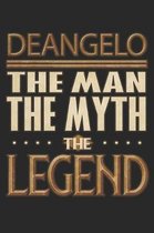 Deangelo The Man The Myth The Legend: Deangelo Notebook Journal 6x9 Personalized Customized Gift For Someones Surname Or First Name is Deangelo