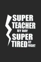 Superteacher By Day Super Tired By Night: Primary School Teacher Notebook Favorite Math Teacher Journal for Class Teacher in school for English, Scien