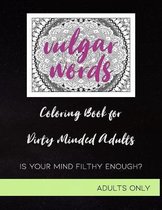 Vulgar Words: A Swear Word Mandala Coloring Book for Dirty and Filthy Minded Adults