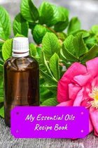 My Essential Oils Recipe Book: Record Most Used Blends Scents: Aromatherapy Lovers