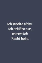 Ich streite nicht. Ich erkl�re nur, warum ich Recht habe.: Liniertes Notizbuch